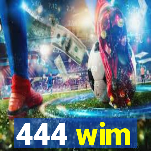 444 wim